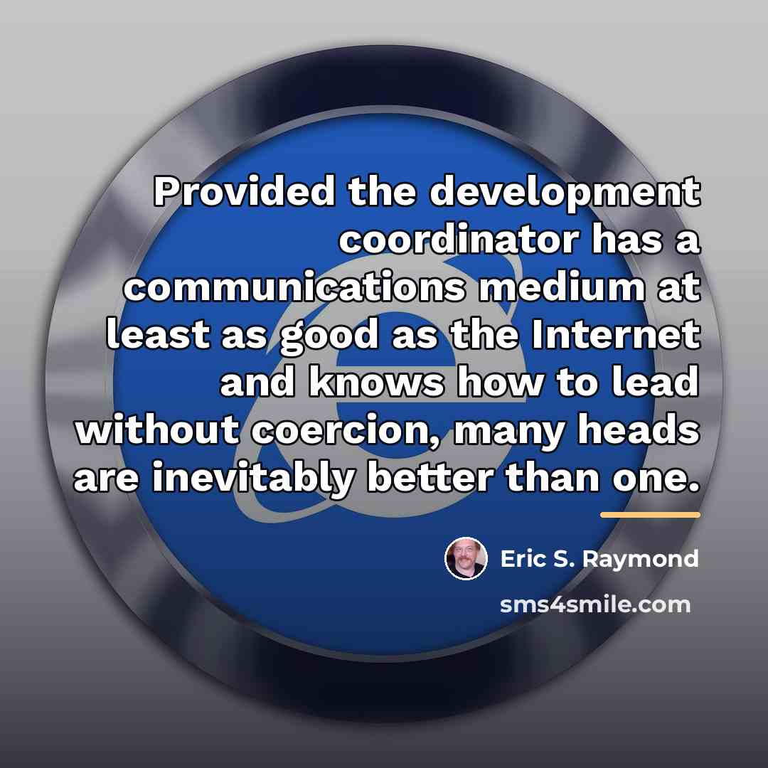 “Provided the development coordinator has a communications medium at least…” quote by Eric S. Raymond