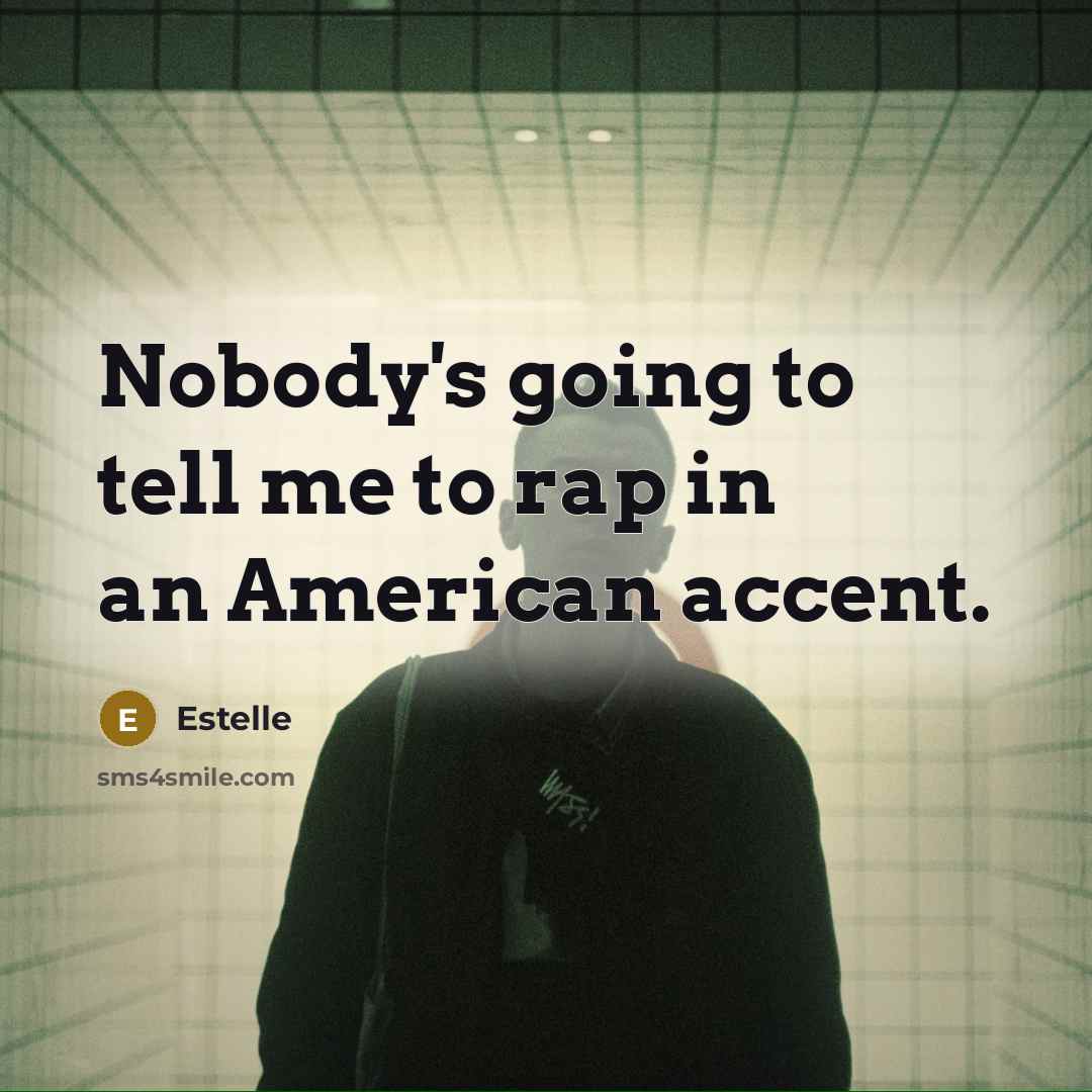 “Nobody's going to tell me to rap in an American…” quote by Estelle