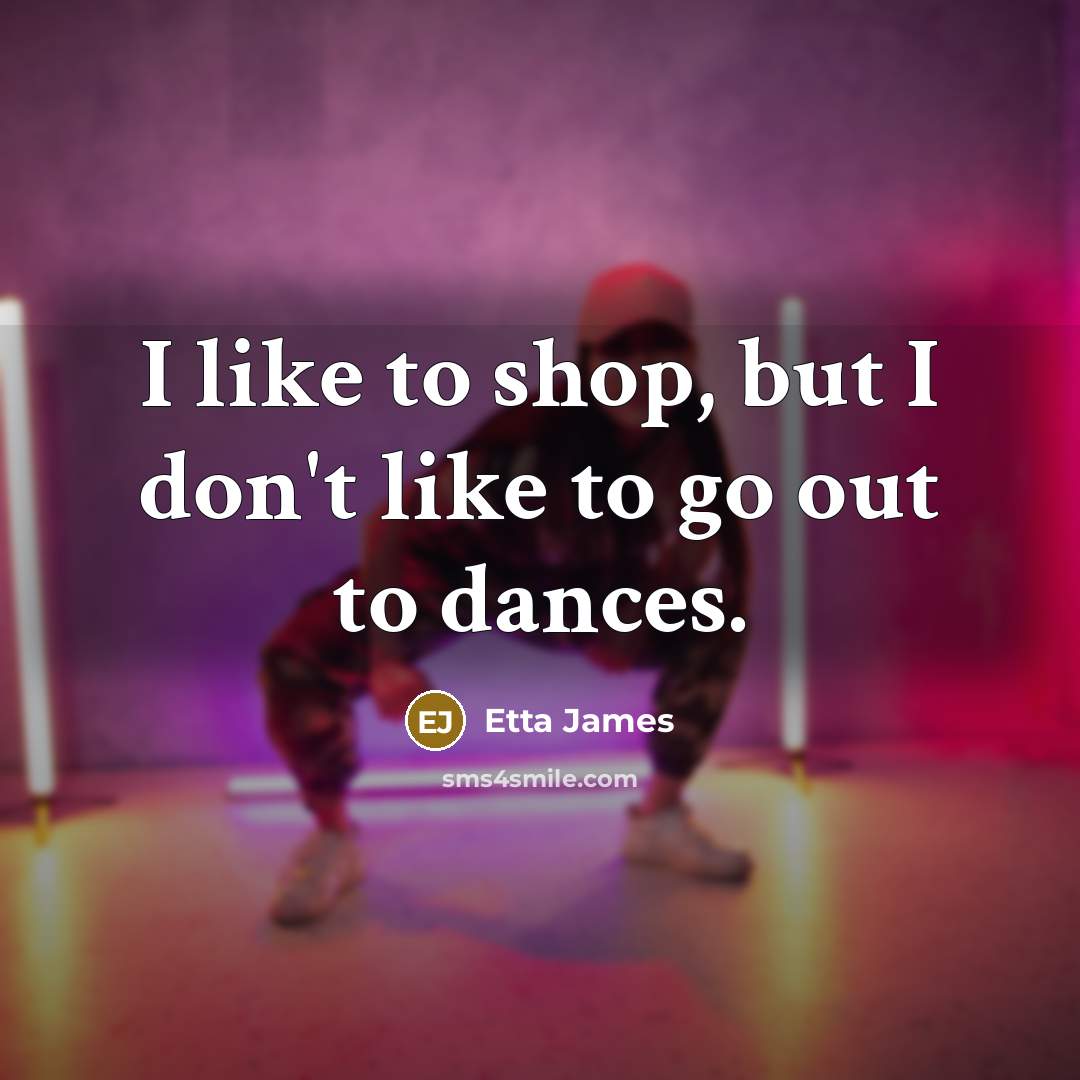 “I like to shop, but I don't like to go…” quote by Etta James