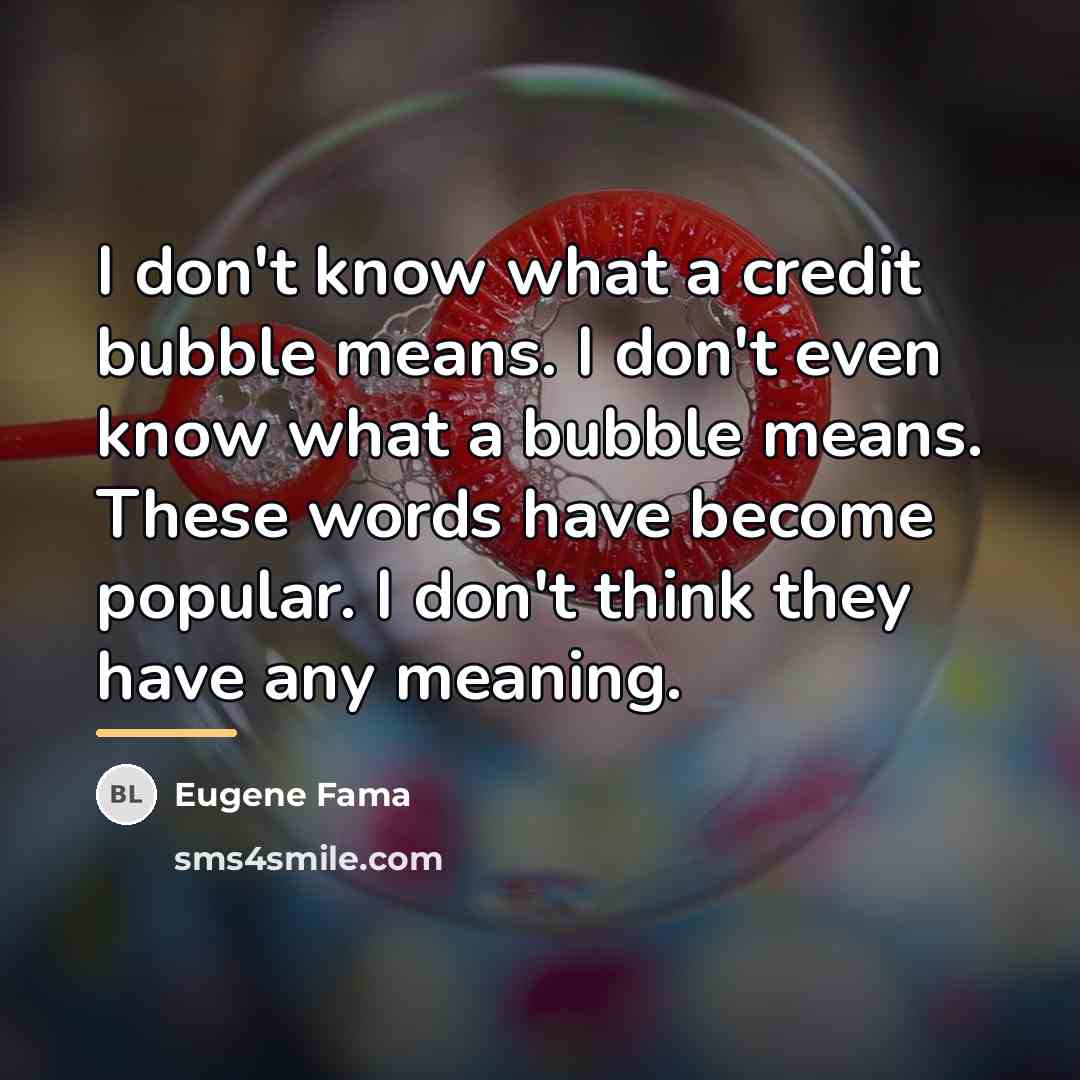 “I don't know what a credit bubble means. I don't…” quote by Eugene Fama