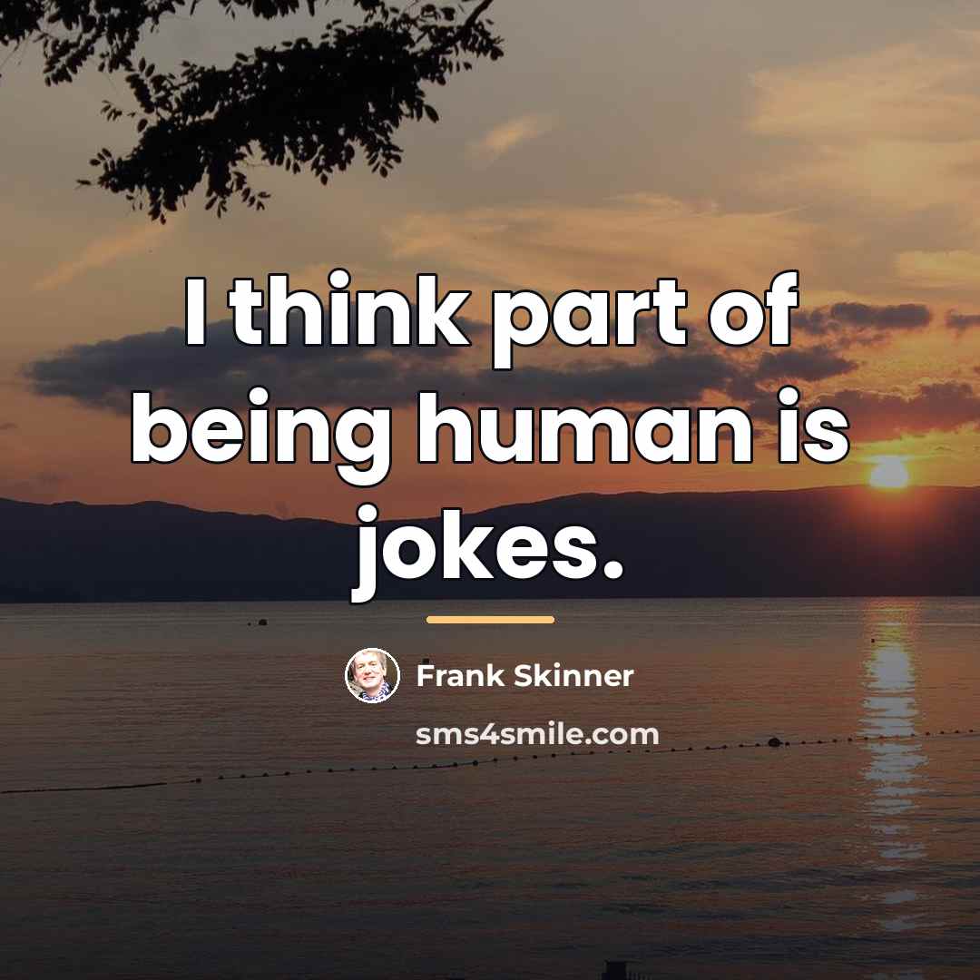 “I think part of being human is jokes.…” quote by Frank Skinner