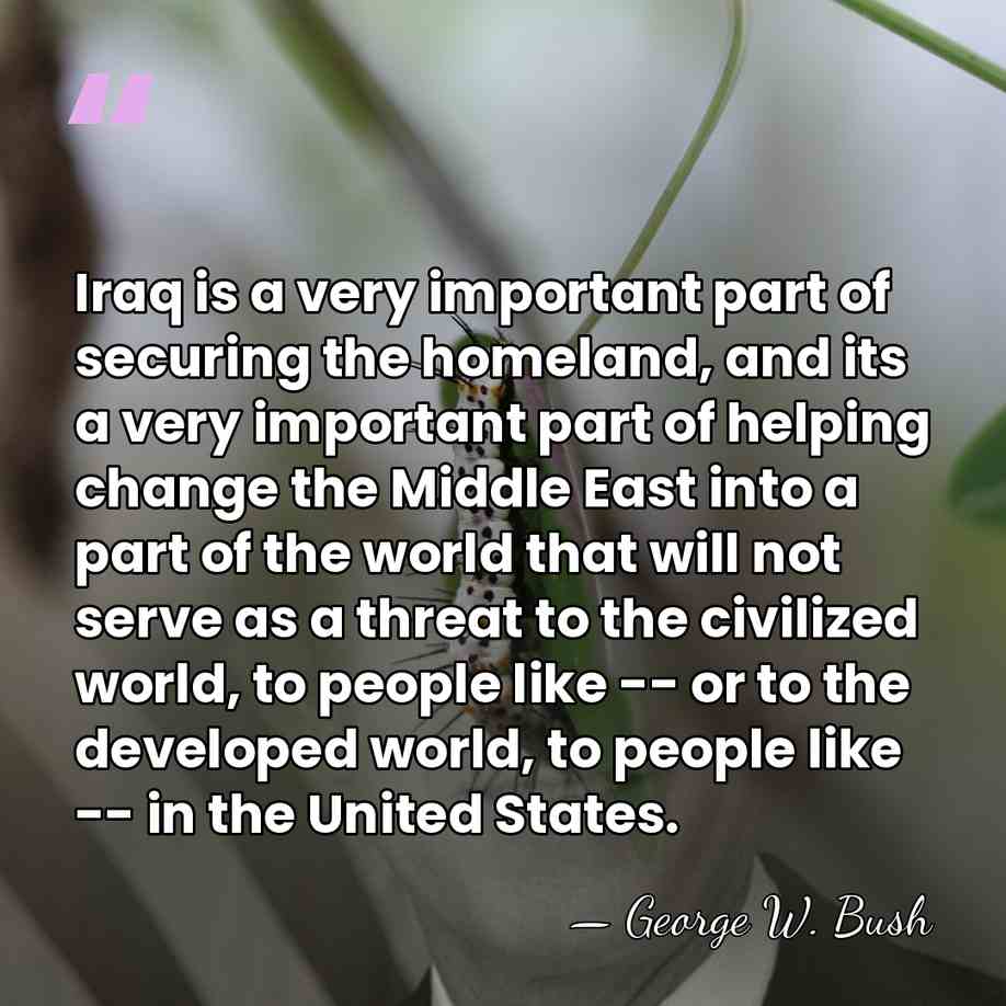 Iraq is a very important part of securing the homeland, and its&hellip; - George W. Bush