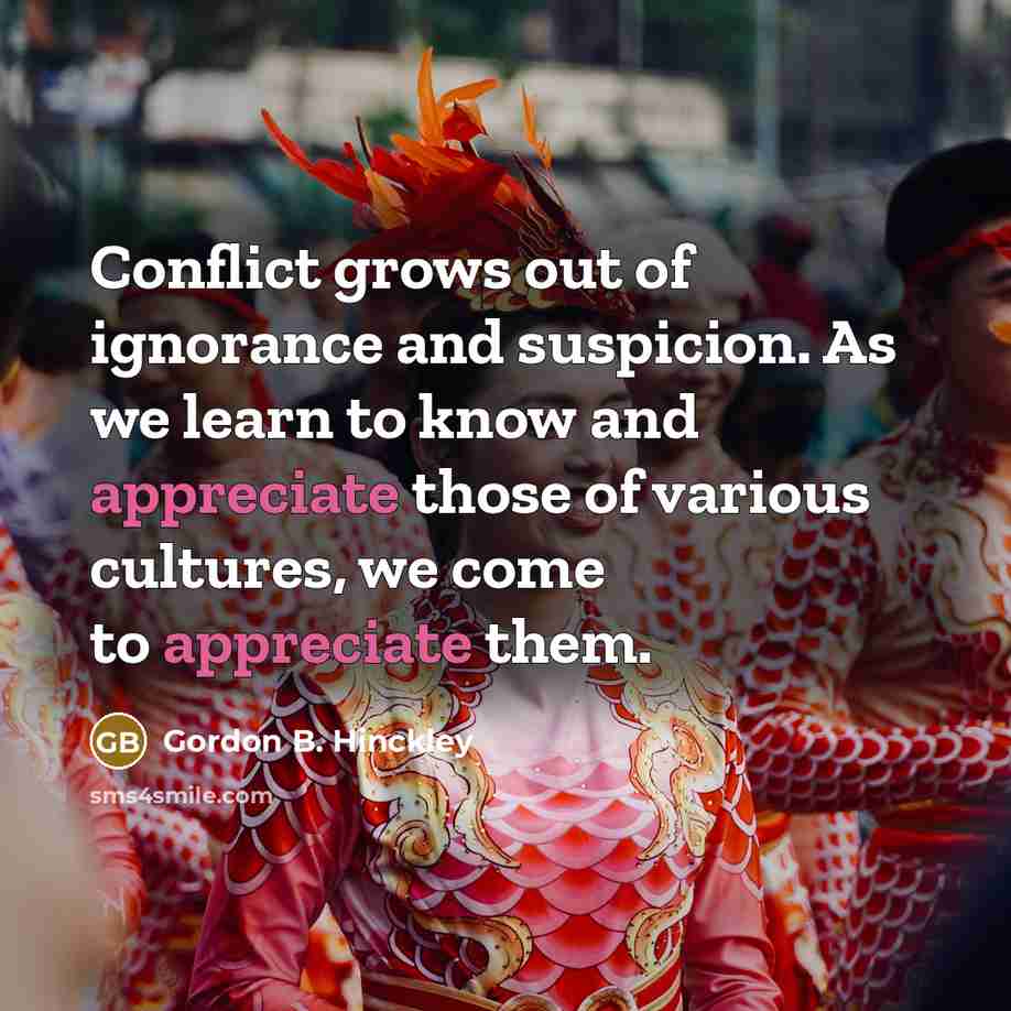 “Conflict grows out of ignorance and suspicion. As we learn…” quote by Gordon B. Hinckley