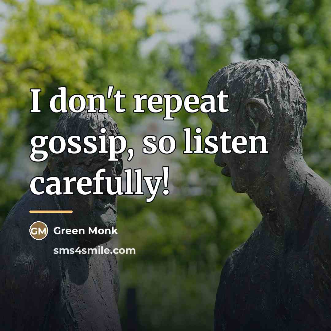 “I don't repeat gossip, so listen carefully!…” quote by Green Monk