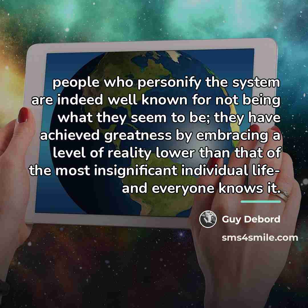 “people who personify the system are indeed well known for…” quote by Guy Debord