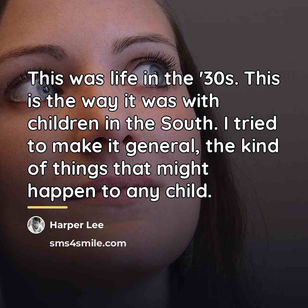 “This was life in the '30s. This is the way…” quote by Harper Lee