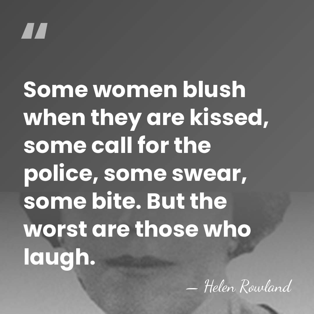 Some women blush when they are kissed, some call for the police,&hellip; - Helen Rowland