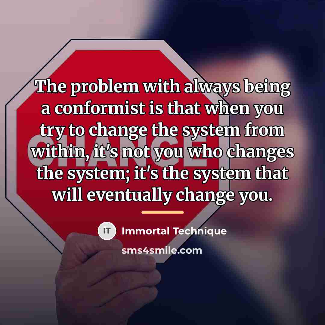 “The problem with always being a conformist is that when…” quote by Immortal Technique