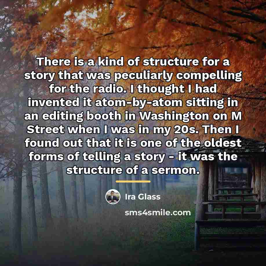 “There is a kind of structure for a story that…” quote by Ira Glass
