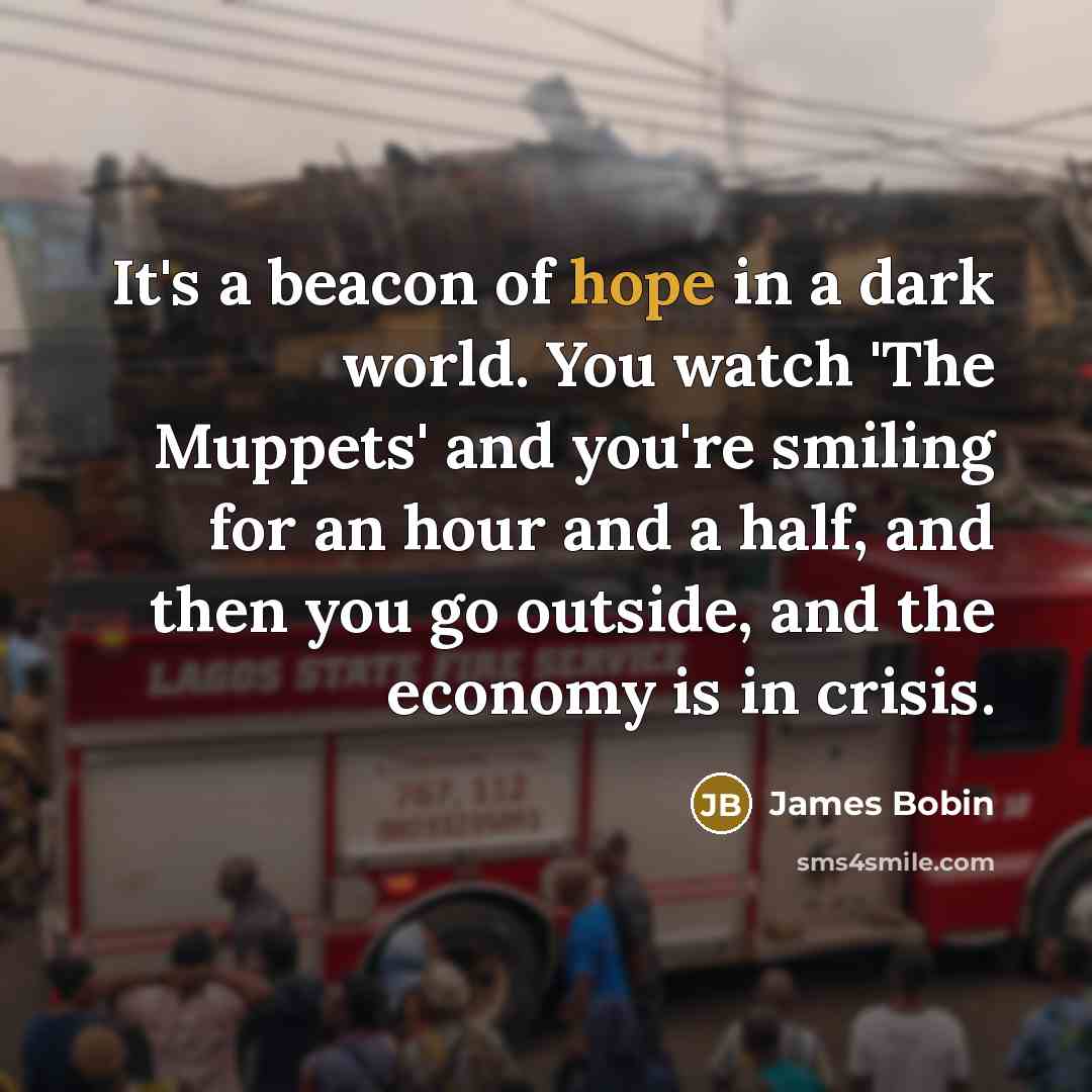 “It's a beacon of hope in a dark world. You…” quote by James Bobin