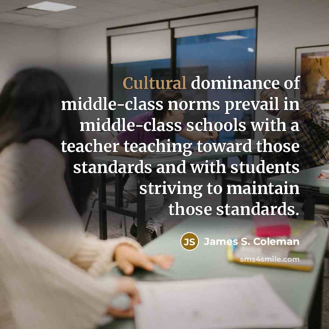“Cultural dominance of middle-class norms prevail in middle-class schools with…” quote by James S. Coleman