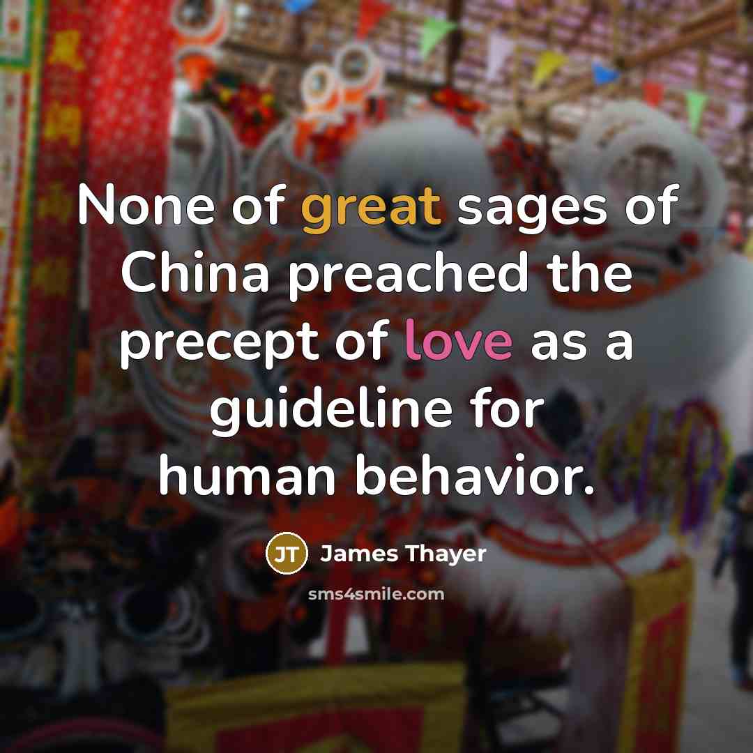 “None of great sages of China preached the precept of…” quote by James Thayer