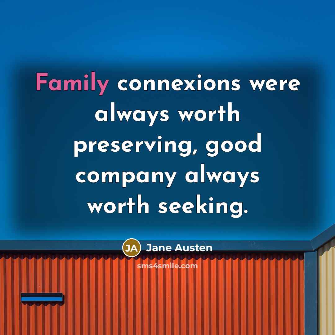 “Family connexions were always worth preserving, good company always worth…” quote by Jane Austen