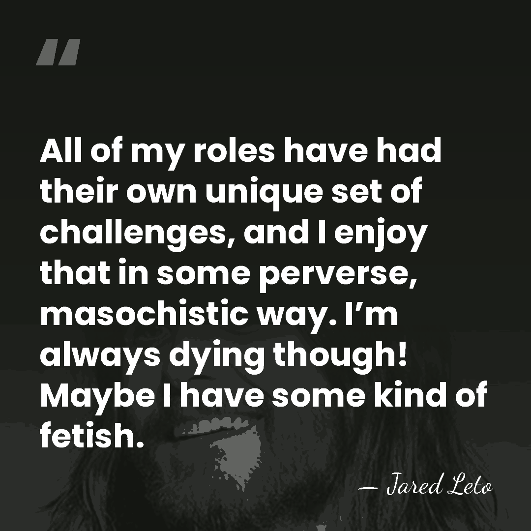 All of my roles have had their own unique set of challenges,&hellip; - Jared Leto