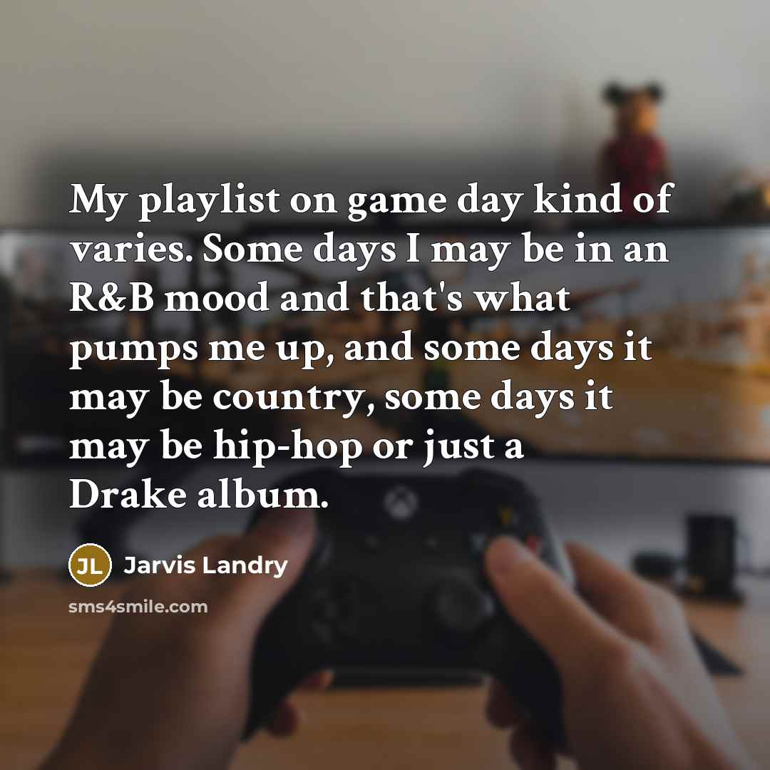 “My playlist on game day kind of varies. Some days…” quote by Jarvis Landry