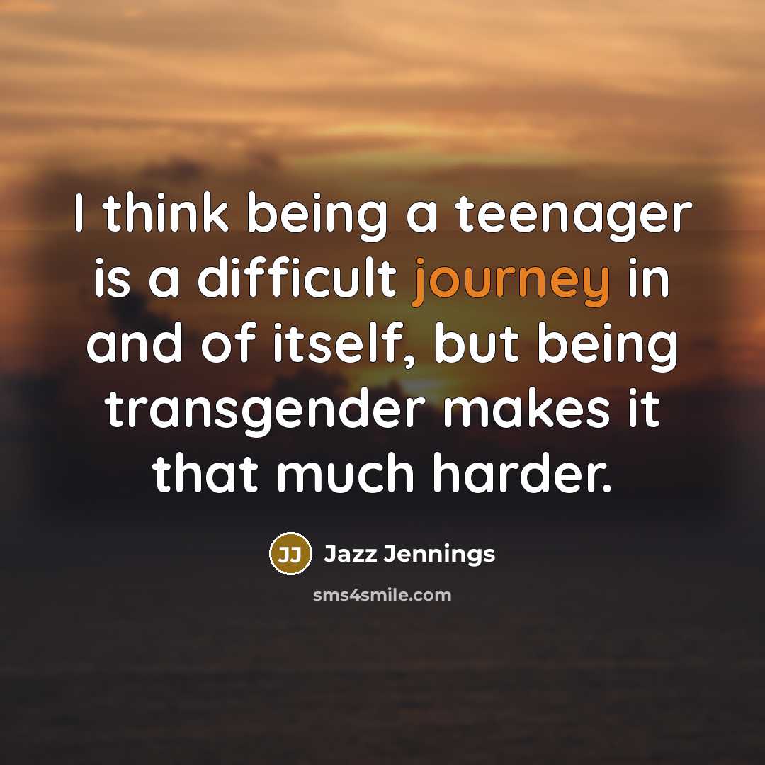 “I think being a teenager is a difficult journey in…” quote by Jazz Jennings