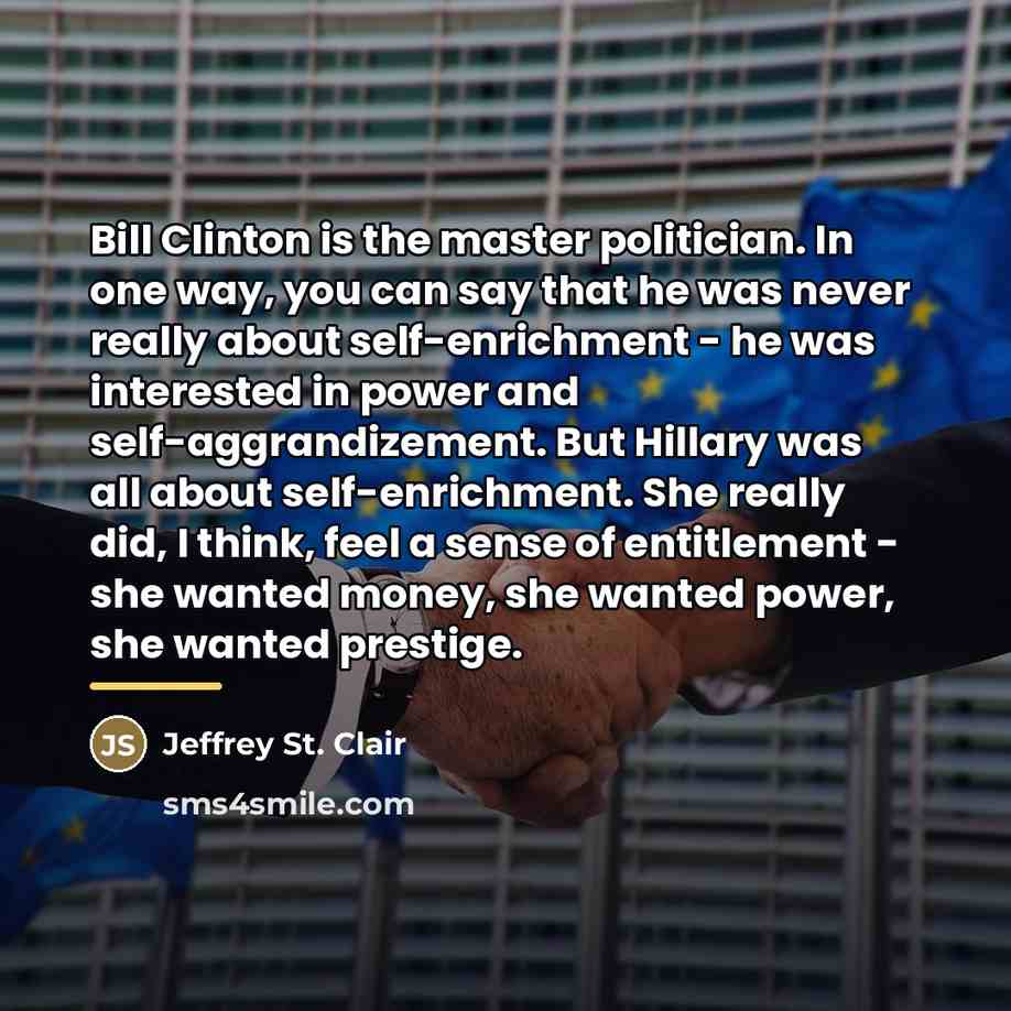 “Bill Clinton is the master politician. In one way, you…” quote by Jeffrey St. Clair
