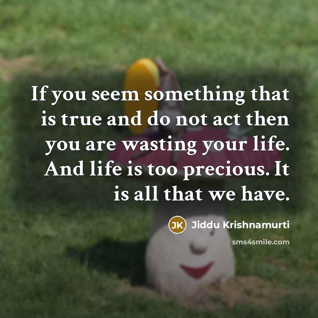 “If you seem something that is true and do not…” quote by Jiddu Krishnamurti