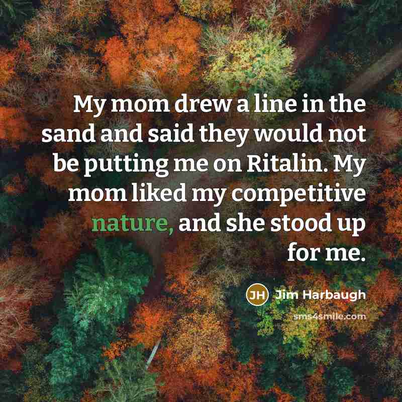 “My mom drew a line in the sand and said…” quote by Jim Harbaugh