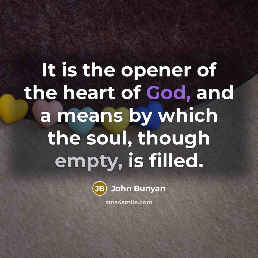 “It is the opener of the heart of God, and…” quote by John Bunyan