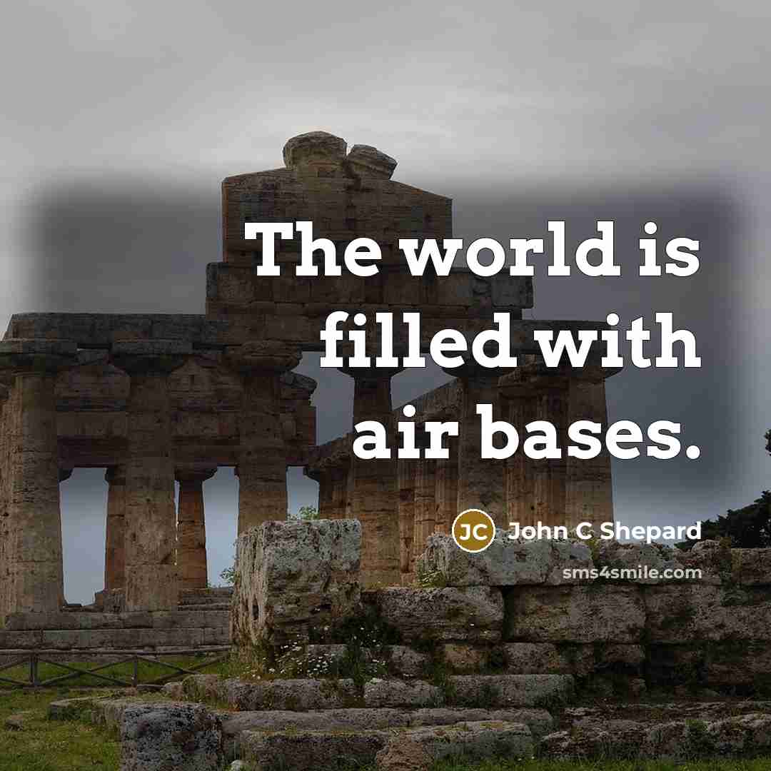 “The world is filled with air bases.…” quote by John C Shepard