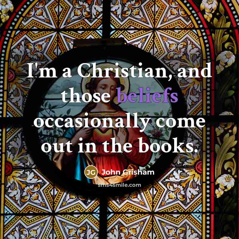 “I'm a Christian, and those beliefs occasionally come out in the books.” quote by John Grisham