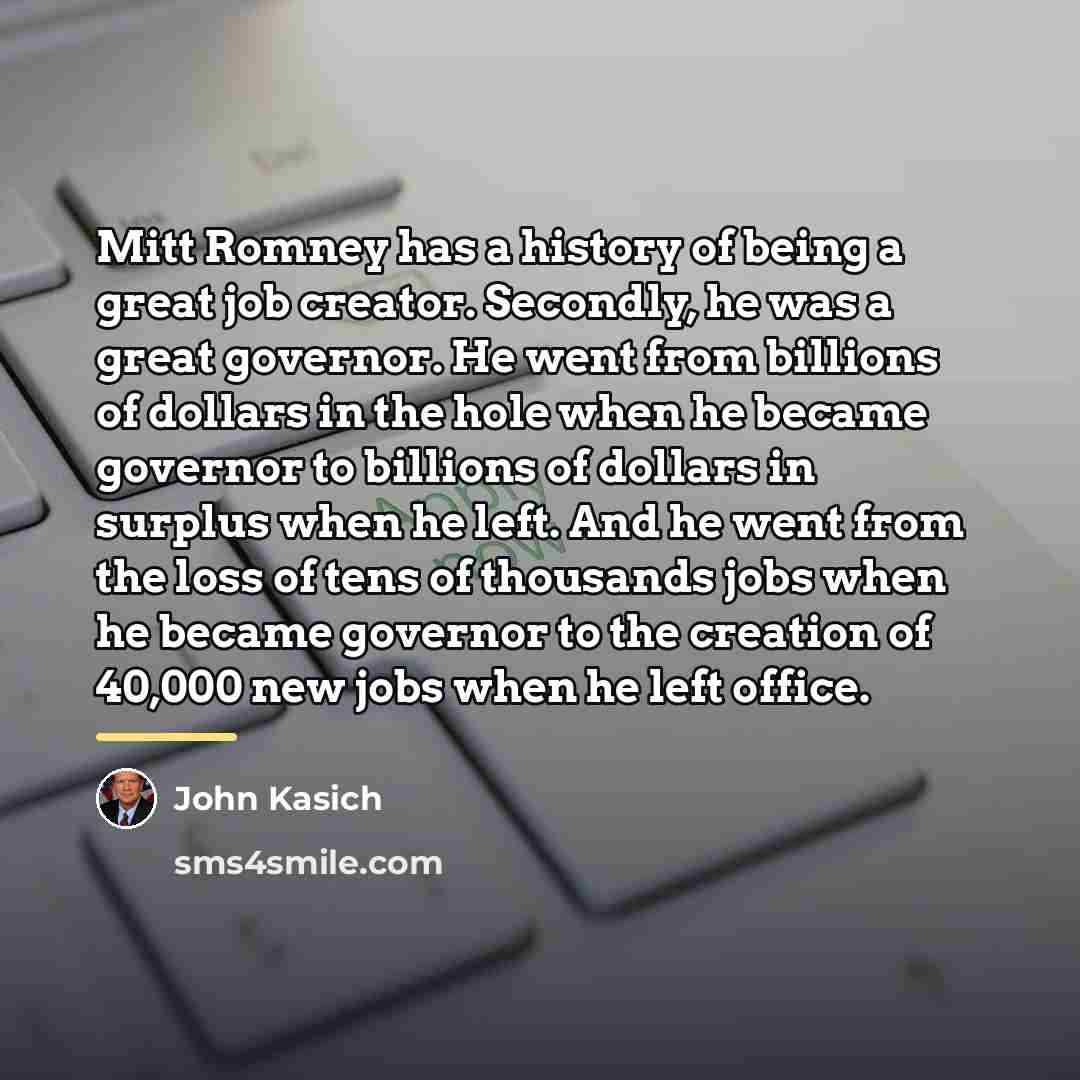 “Mitt Romney has a history of being a great job…” quote by John Kasich
