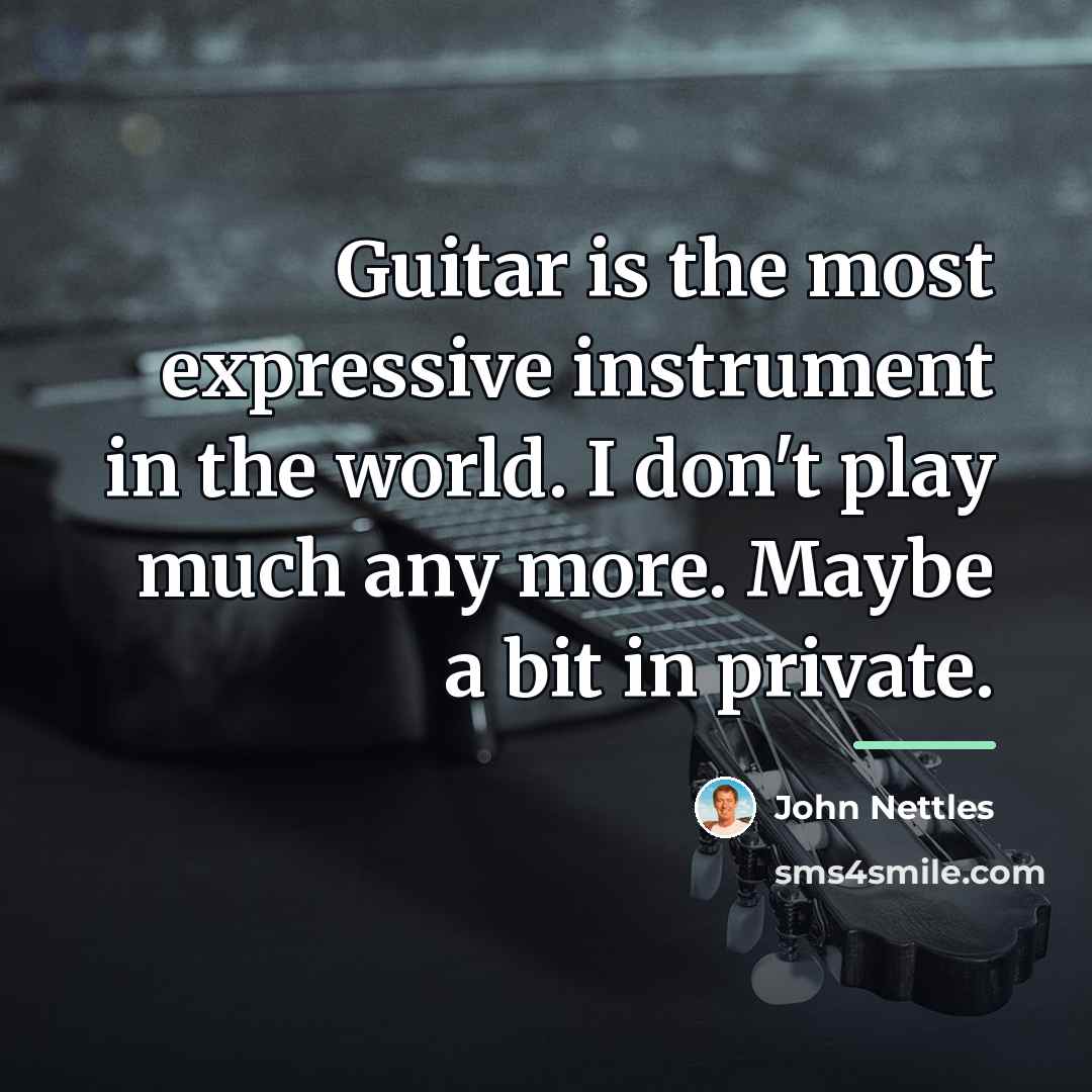 “Guitar is the most expressive instrument in the world. I…” quote by John Nettles