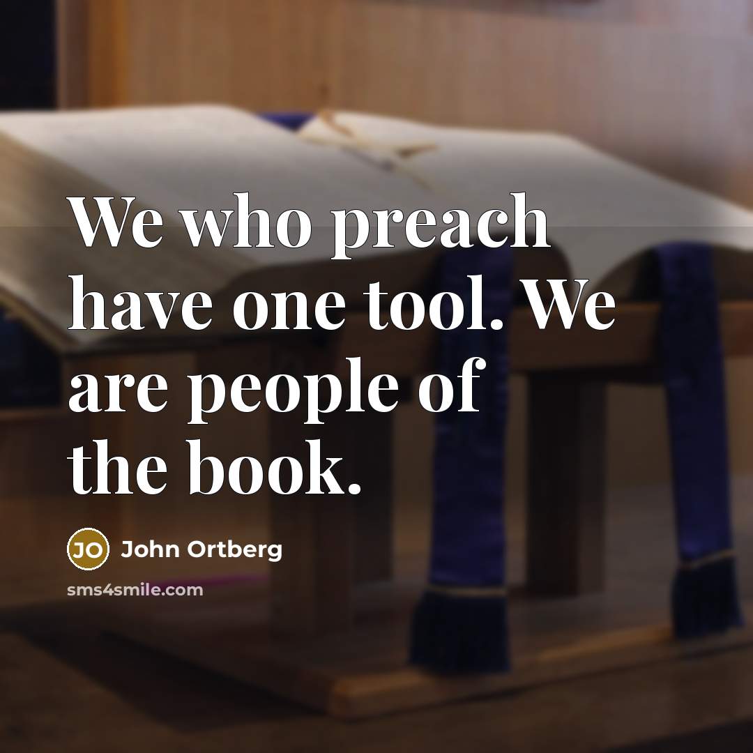 “We who preach have one tool. We are people of…” quote by John Ortberg