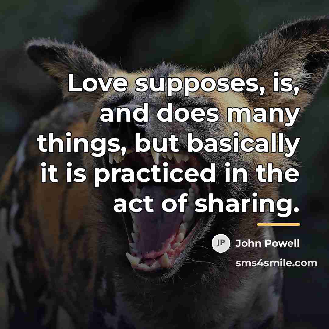 “Love supposes, is, and does many things, but basically it…” quote by John Powell
