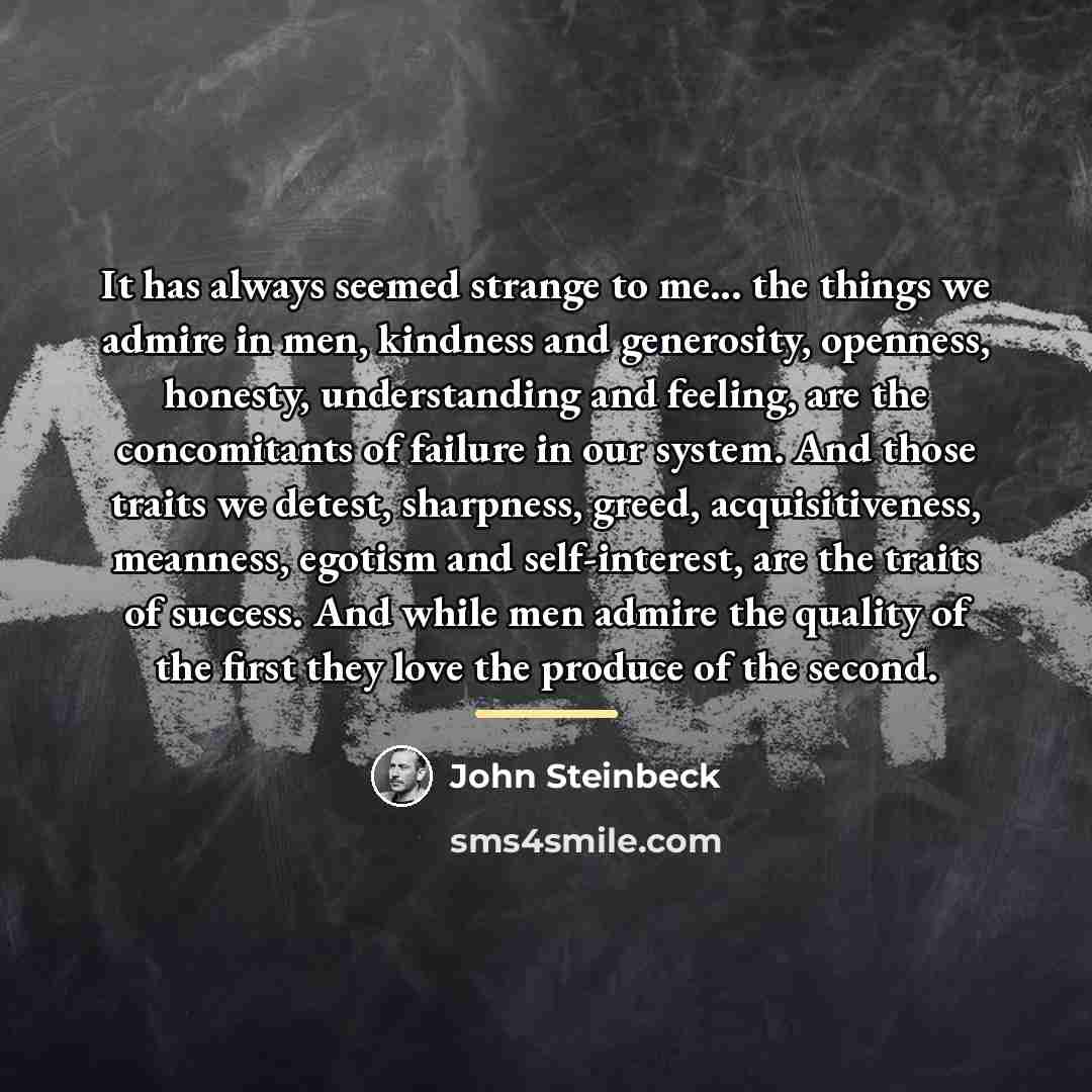 “It has always seemed strange to me... the things we…” quote by John Steinbeck