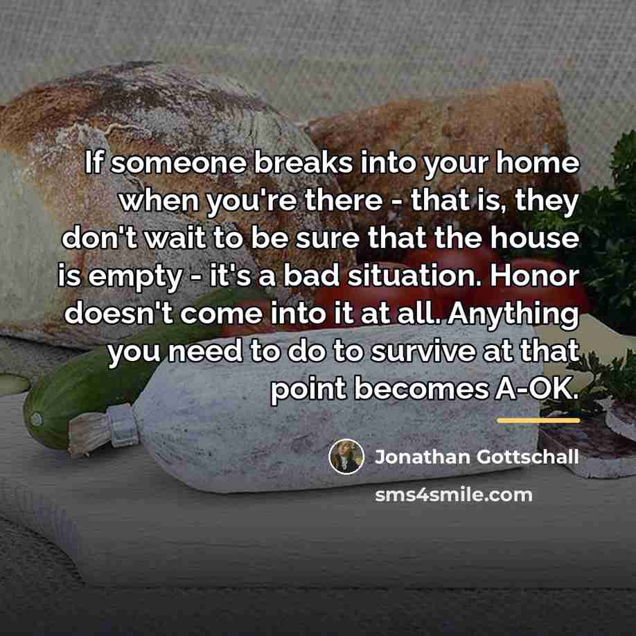 “If someone breaks into your home when you're there -…” quote by Jonathan Gottschall