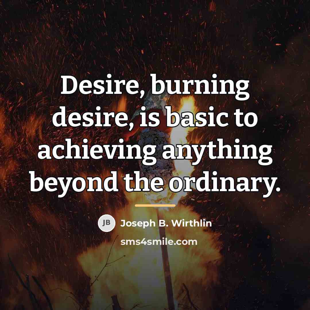 “Desire, burning desire, is basic to achieving anything beyond the…” quote by Joseph B. Wirthlin