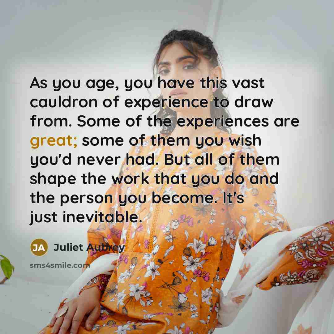 “As you age, you have this vast cauldron of experience…” quote by Juliet Aubrey