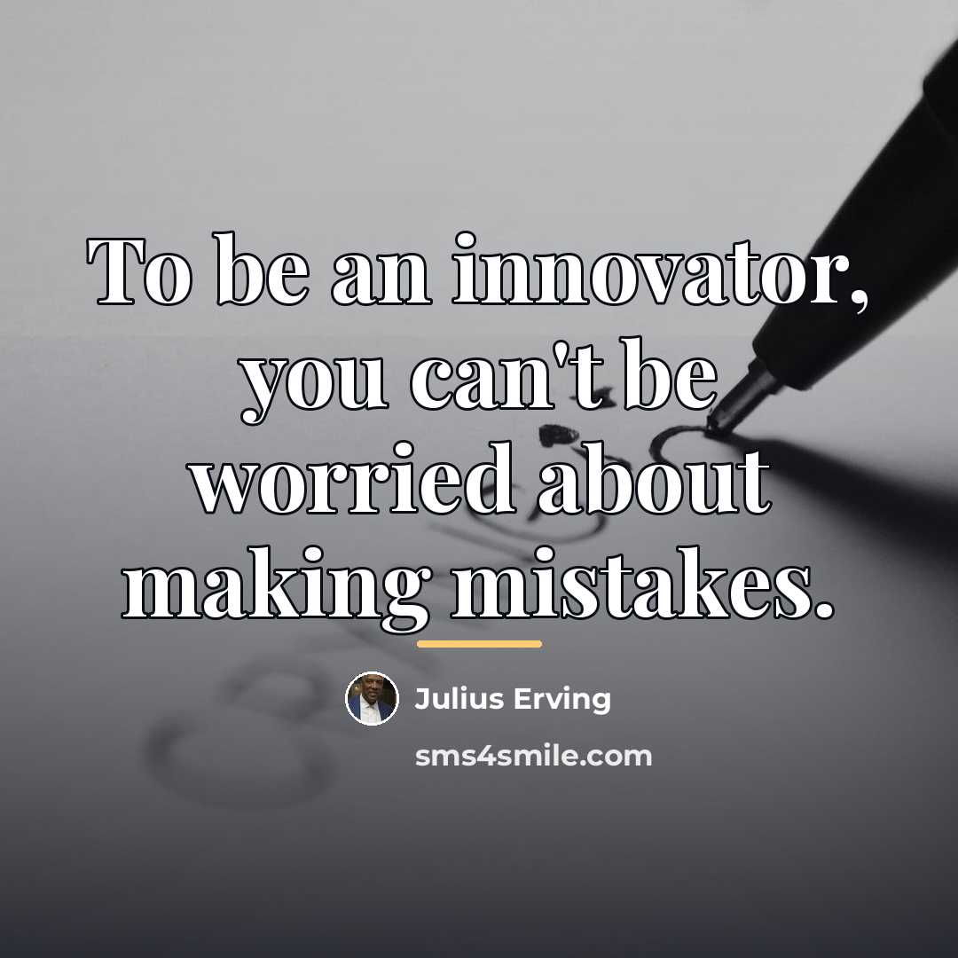 “To be an innovator, you can't be worried about making…” quote by Julius Erving