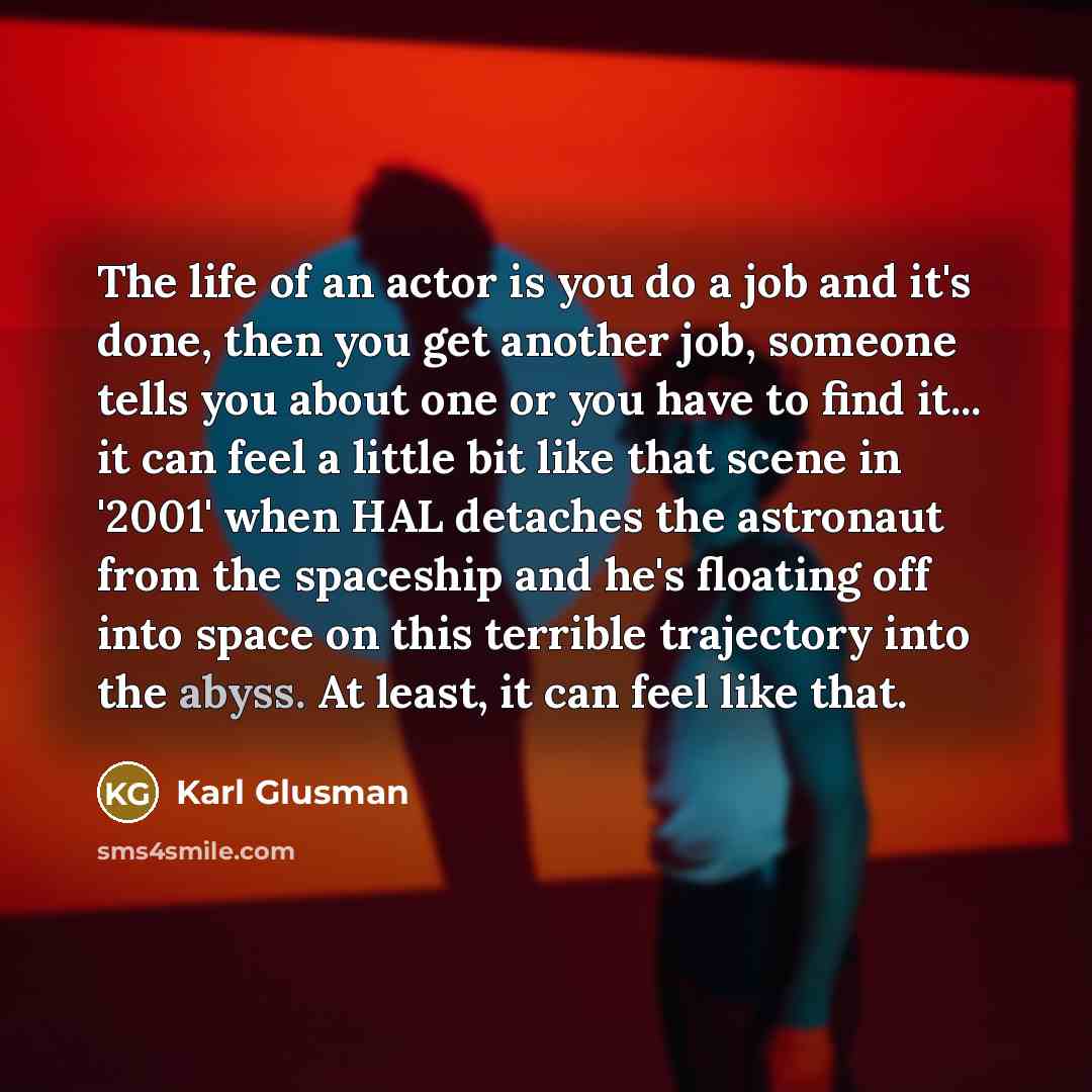 “The life of an actor is you do a job…” quote by Karl Glusman