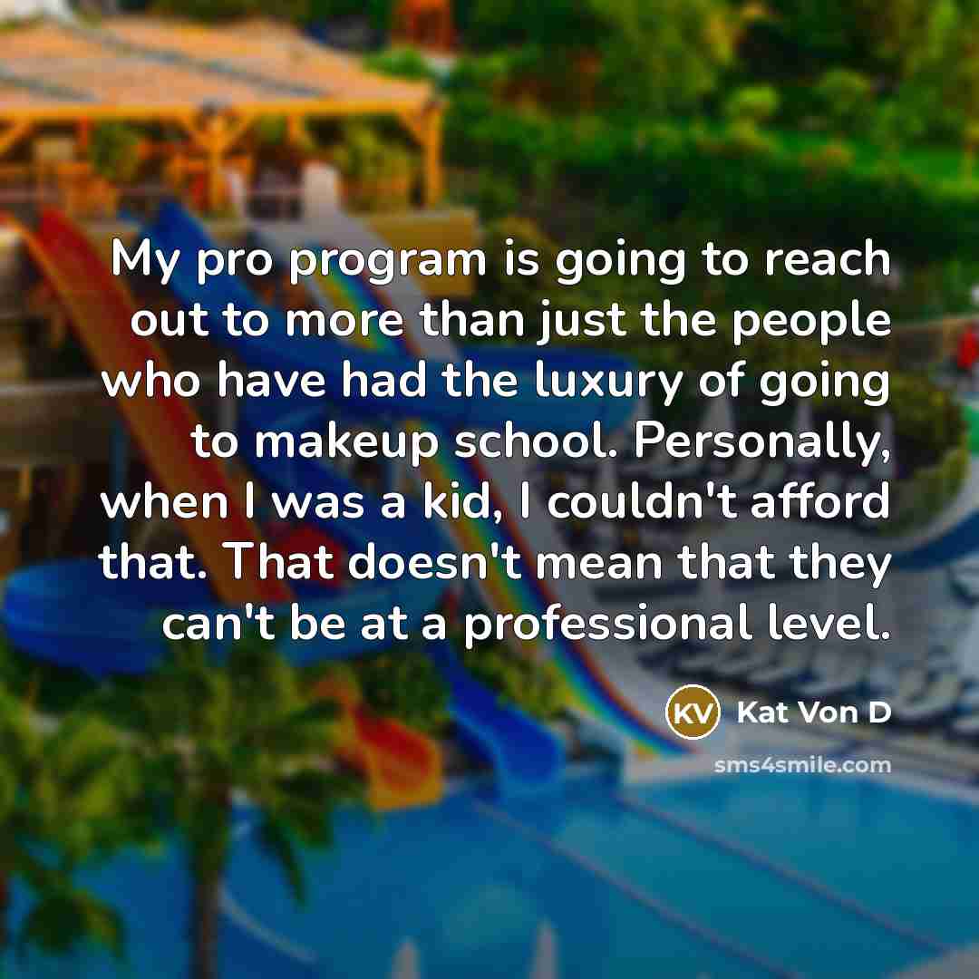 “My pro program is going to reach out to more…” quote by Kat Von D