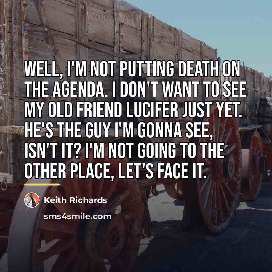 “Well, I'm not putting death on the agenda. I don't…” quote by Keith Richards