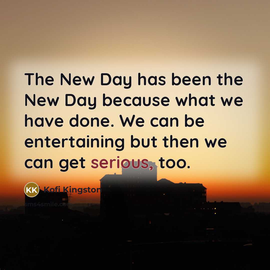 “The New Day has been the New Day because what…” quote by Kofi Kingston