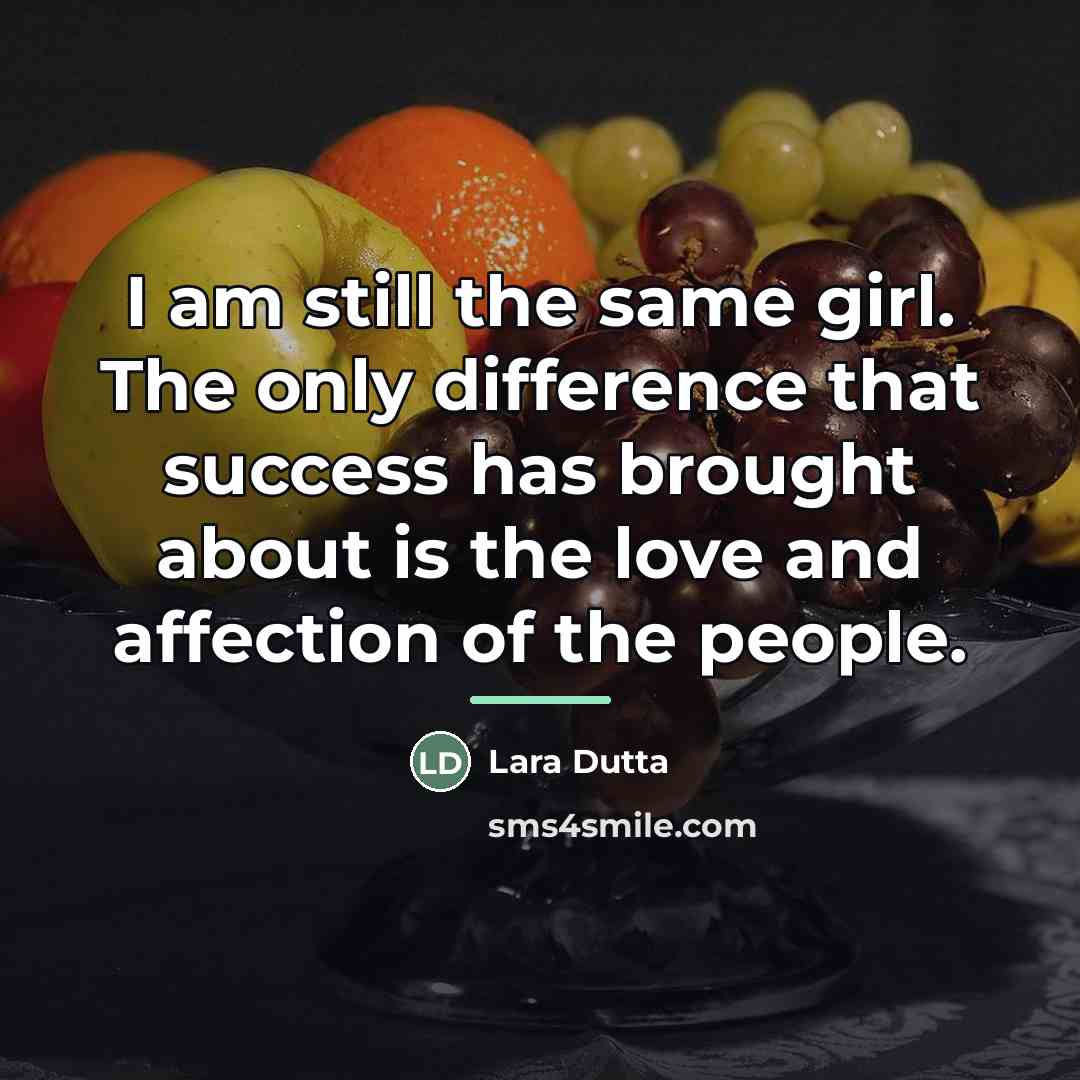 “I am still the same girl. The only difference that…” quote by Lara Dutta