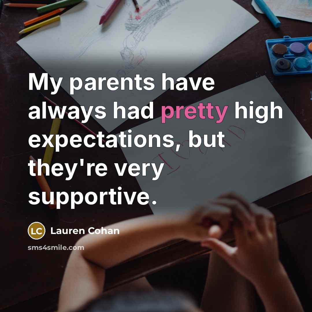 “My parents have always had pretty high expectations, but they're…” quote by Lauren Cohan