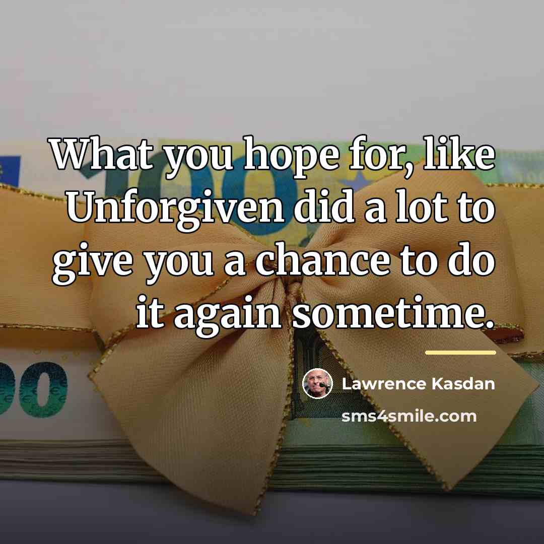 “What you hope for, like Unforgiven did a lot to…” quote by Lawrence Kasdan