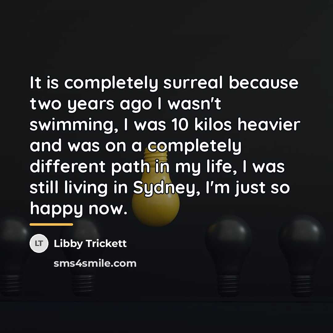 “It is completely surreal because two years ago I wasn't…” quote by Libby Trickett