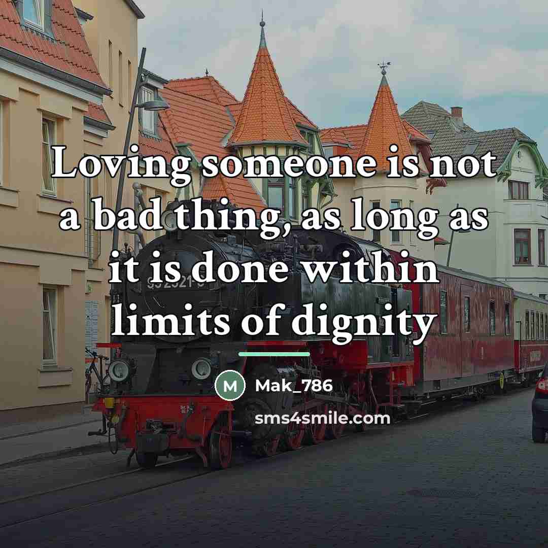 “Loving someone is not a bad thing, as long as…” quote by Mak_786