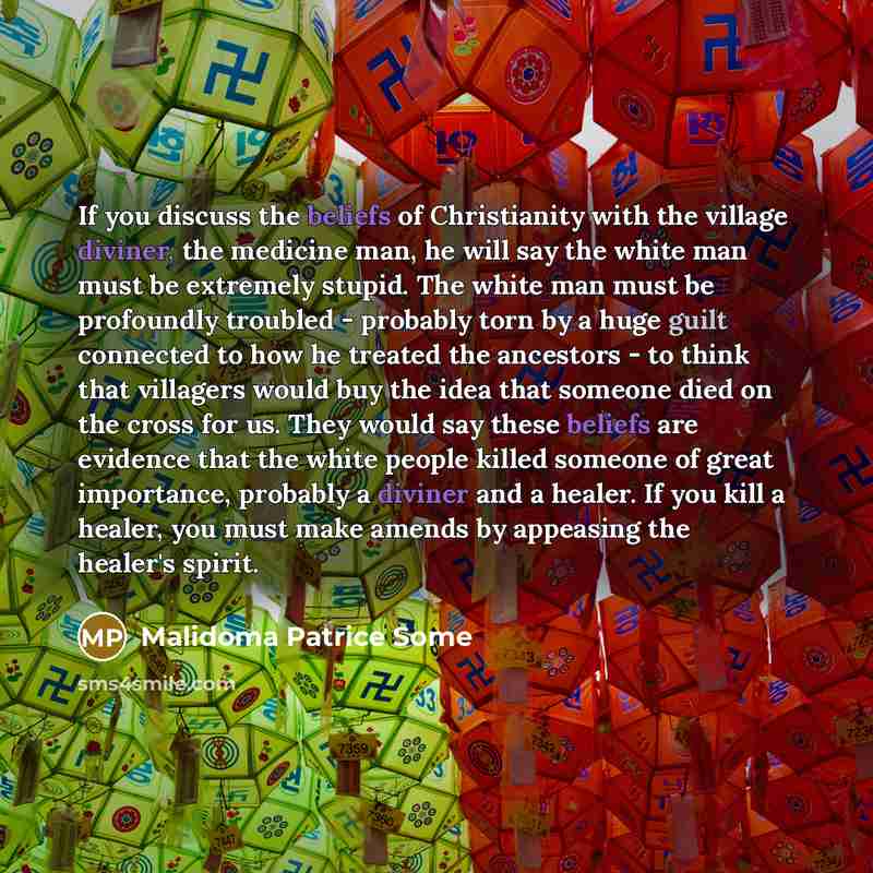 “If you discuss the beliefs of Christianity with the village…” quote by Malidoma Patrice Some