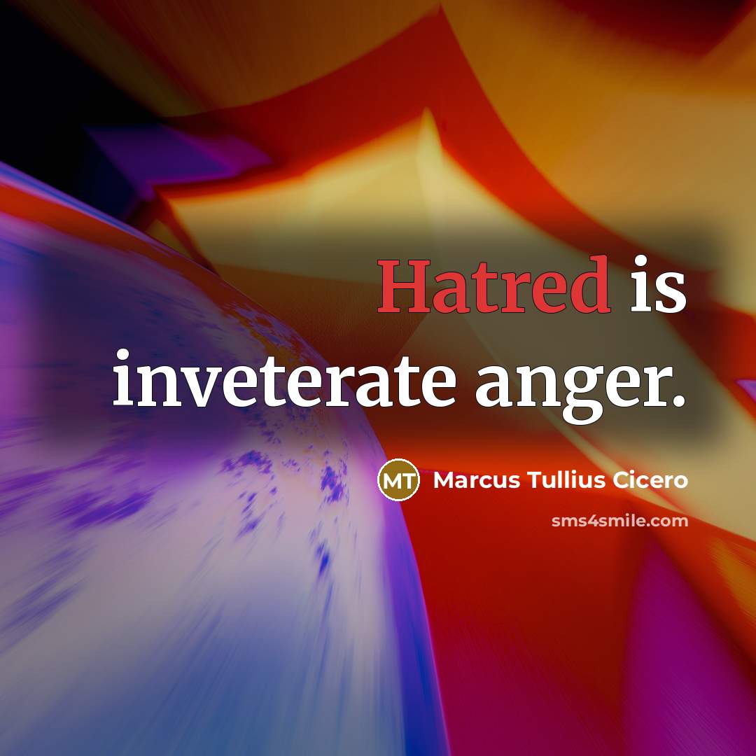 “Hatred is inveterate anger.…” quote by Marcus Tullius Cicero