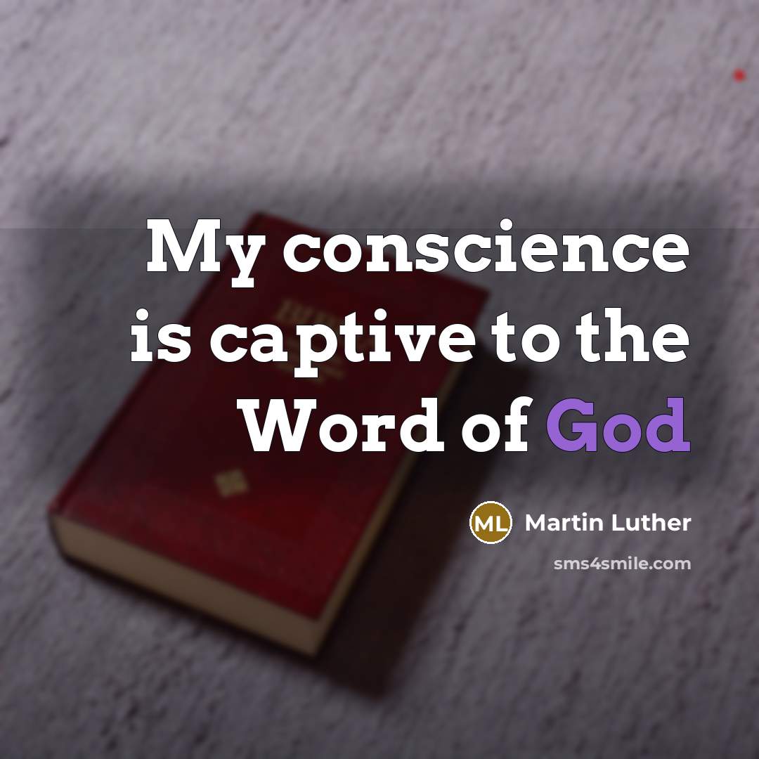“My conscience is captive to the Word of God…” quote by Martin Luther