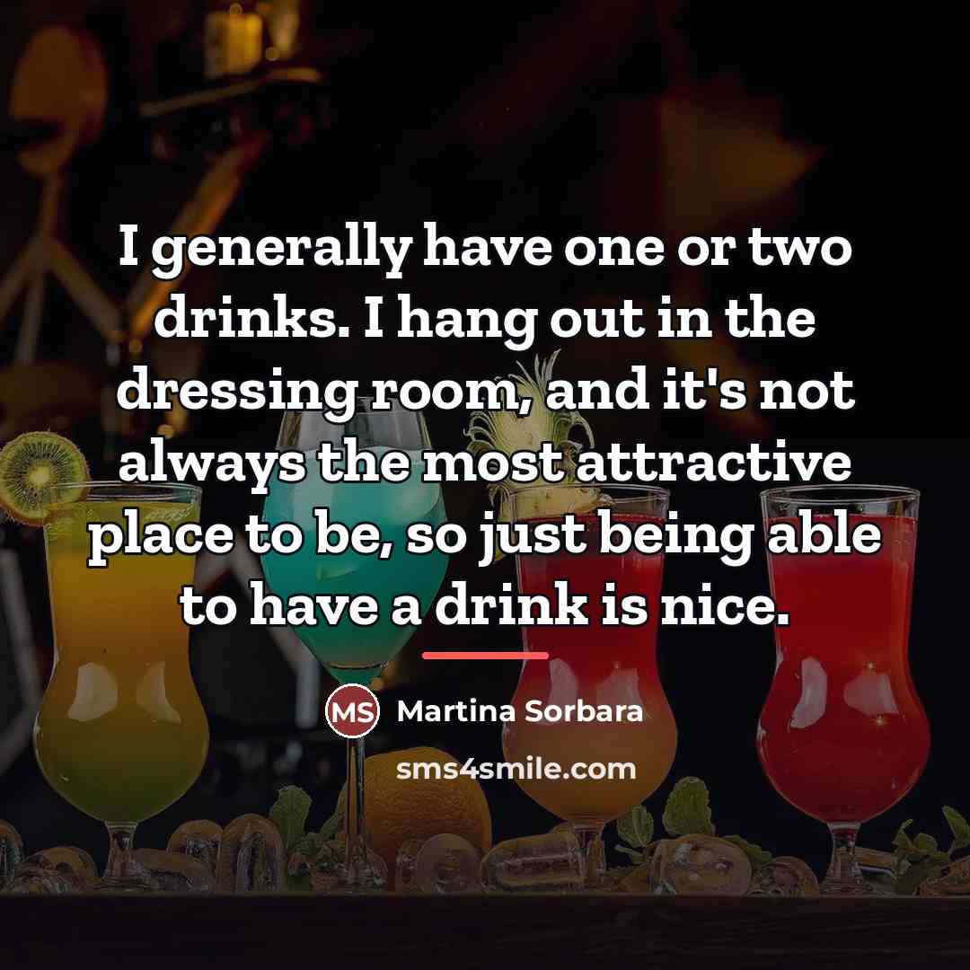 “I generally have one or two drinks. I hang out…” quote by Martina Sorbara