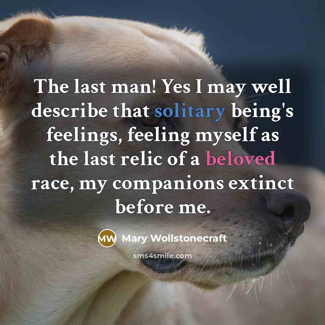 “The last man! Yes I may well describe that solitary…” quote by Mary Wollstonecraft