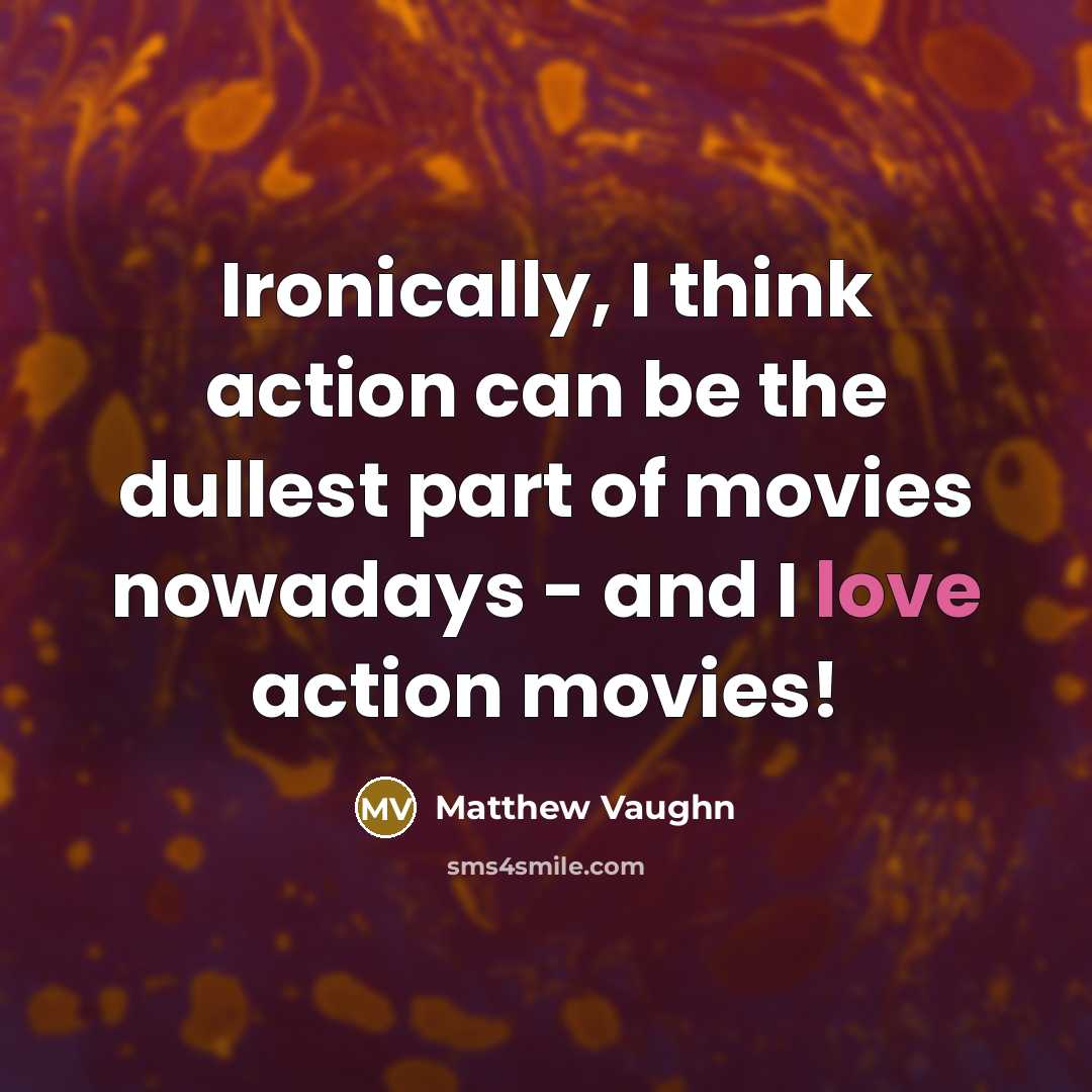 “Ironically, I think action can be the dullest part of…” quote by Matthew Vaughn